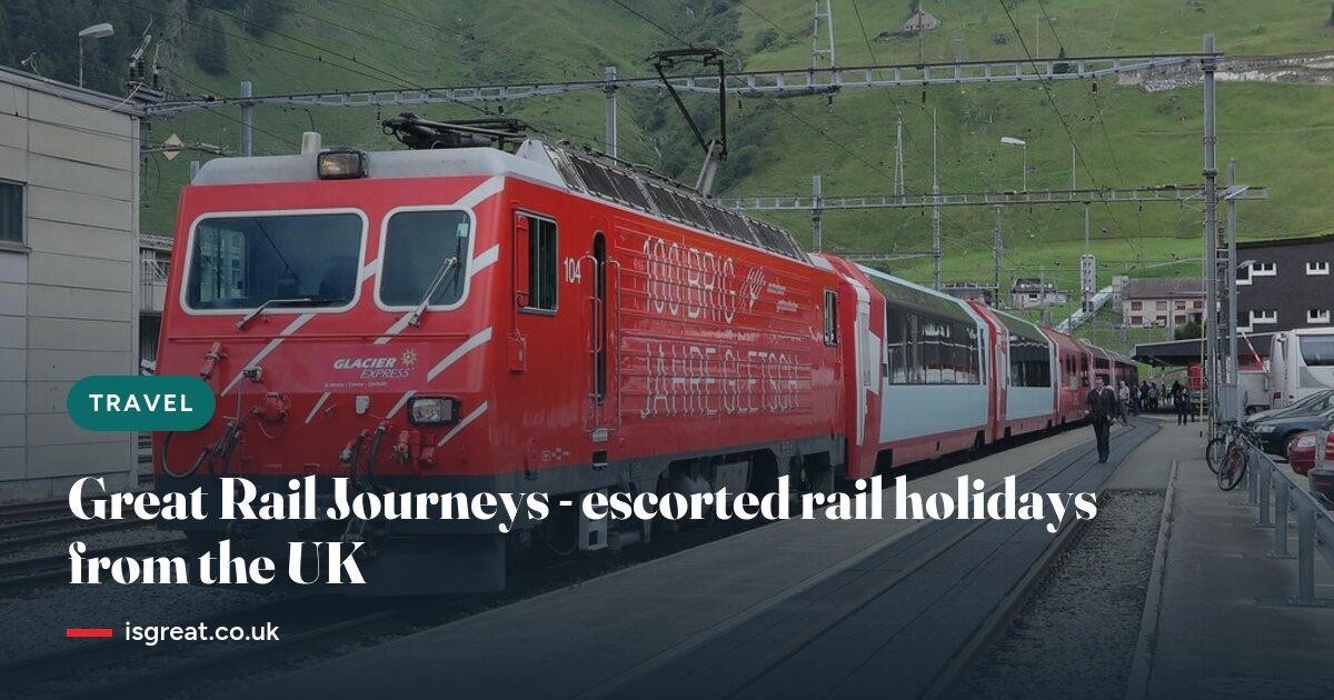 Great Rail Journeys – escorted rail holidays from the UK