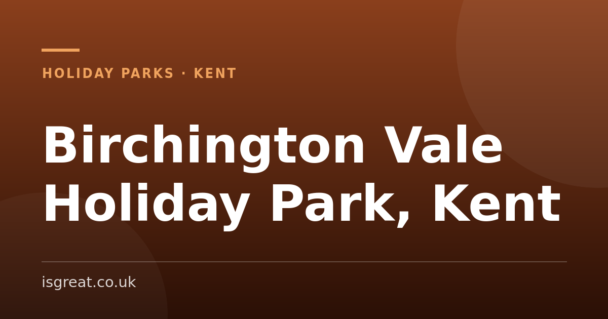 Birchington Vale Holiday Park, Kent – and what to do nearby