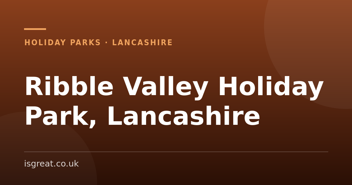 Ribble Valley Holiday Park, Lancashire – and what to do nearby