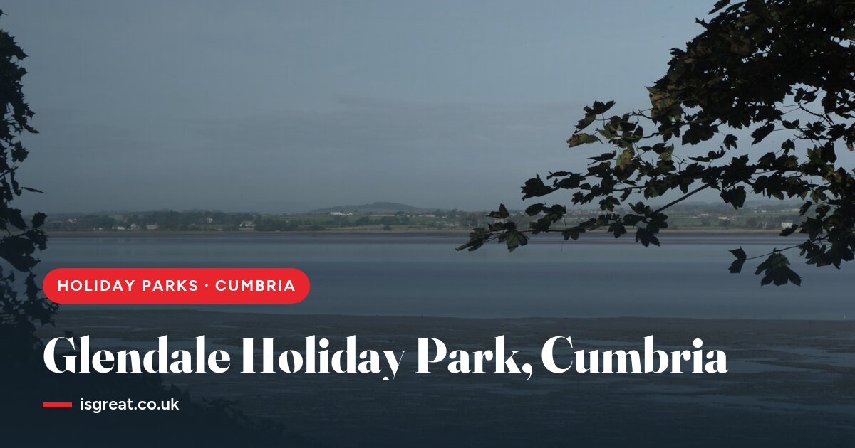 Glendale Holiday Park, Cumbria – and what to do nearby
