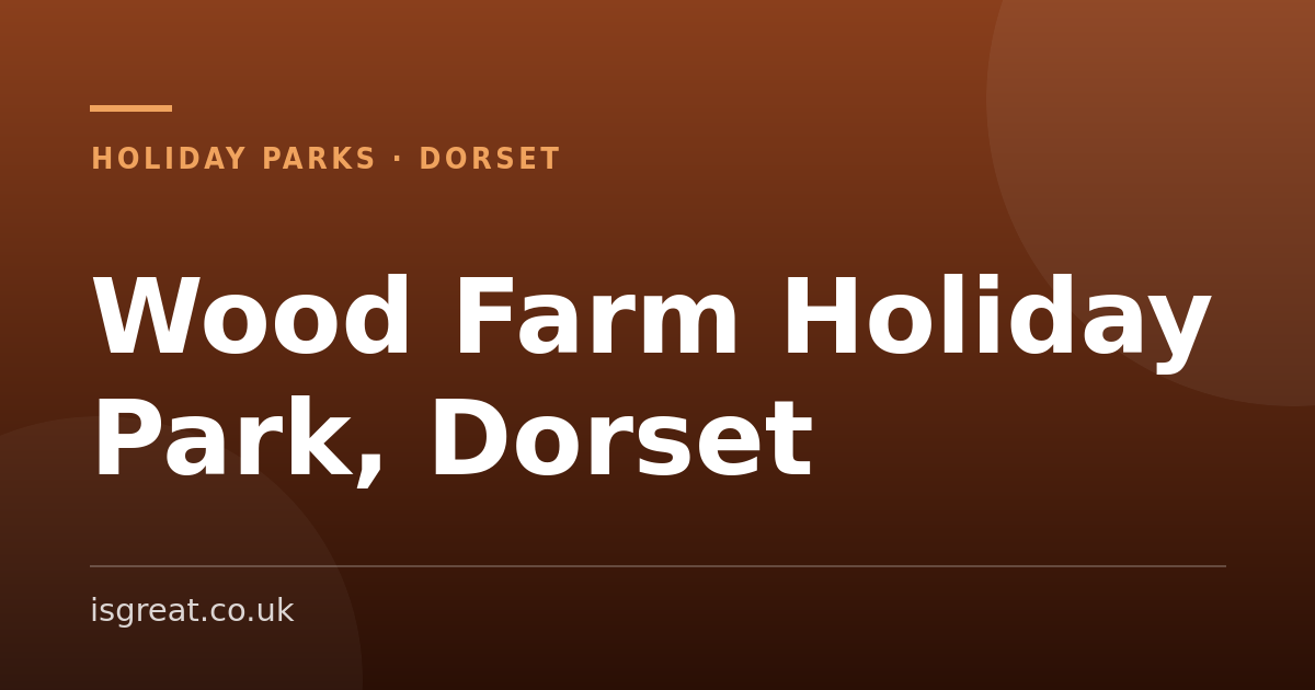 Wood Farm Holiday Park, Dorset – and what to do nearby