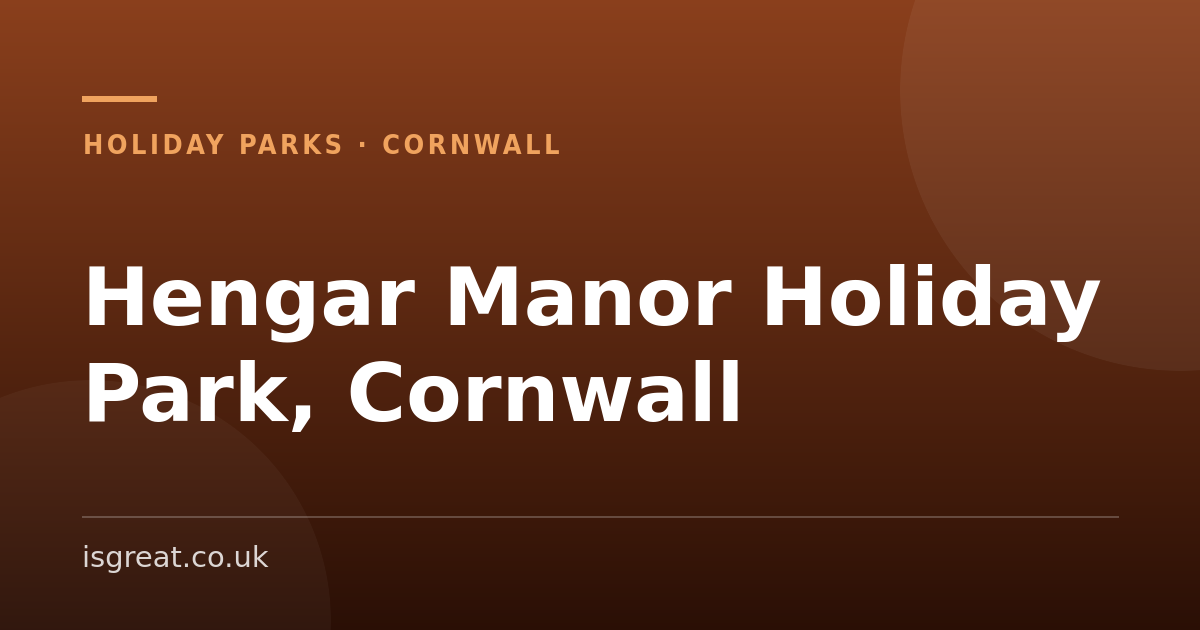 Hengar Manor Holiday Park, Cornwall – and what to do nearby