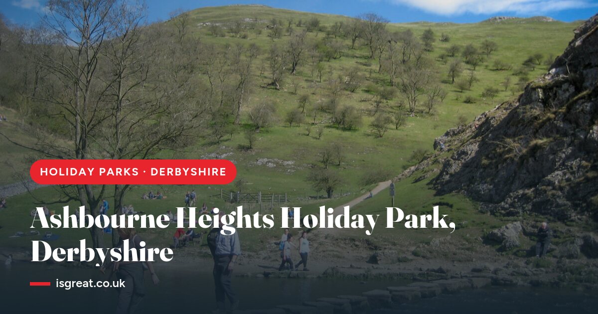 Ashbourne Heights Holiday Park, Derbyshire – and what to do nearby