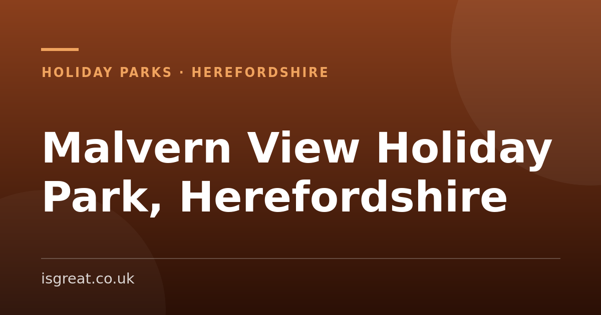 Malvern View Holiday Park, Herefordshire – and what to do nearby