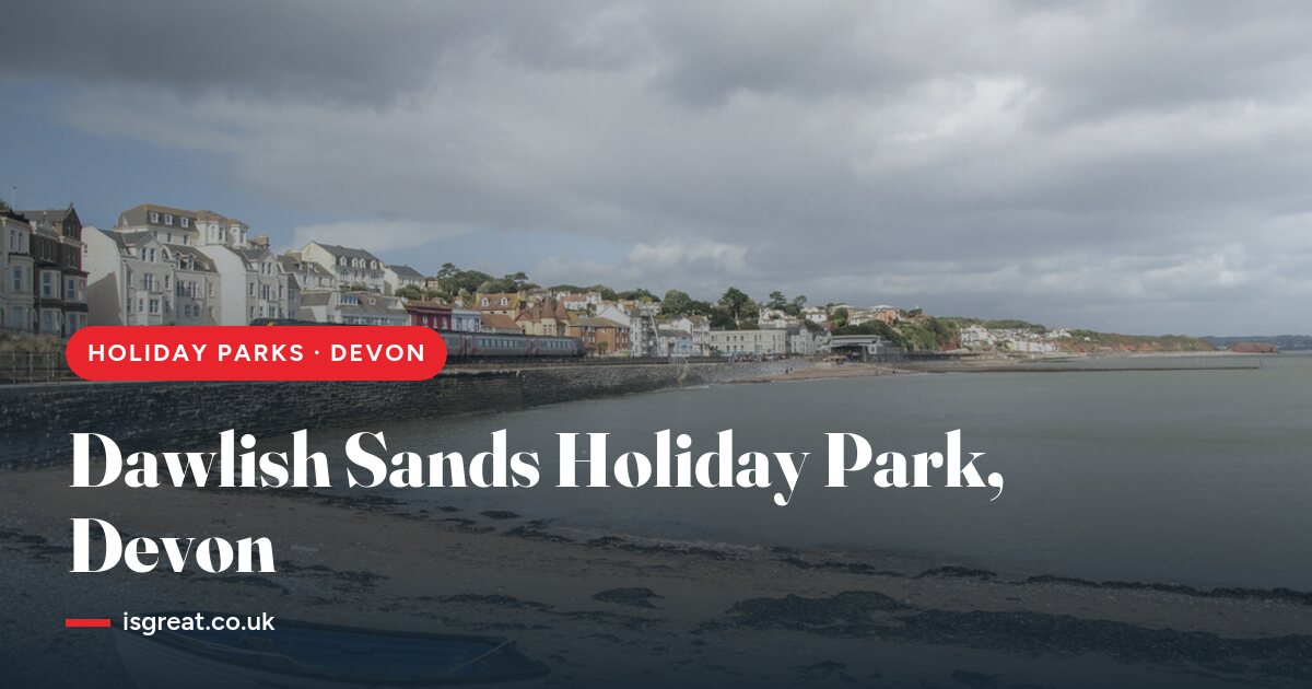 Dawlish Sands Holiday Park, Devon – and what to do nearby