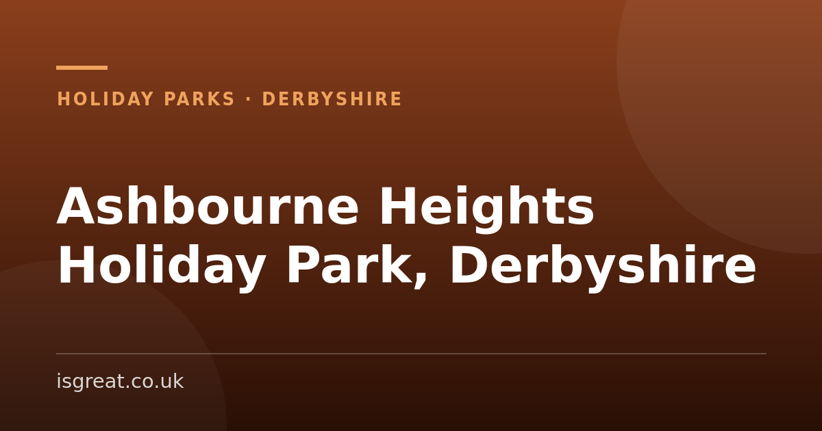 Ashbourne Heights Holiday Park, Derbyshire – and what to do nearby