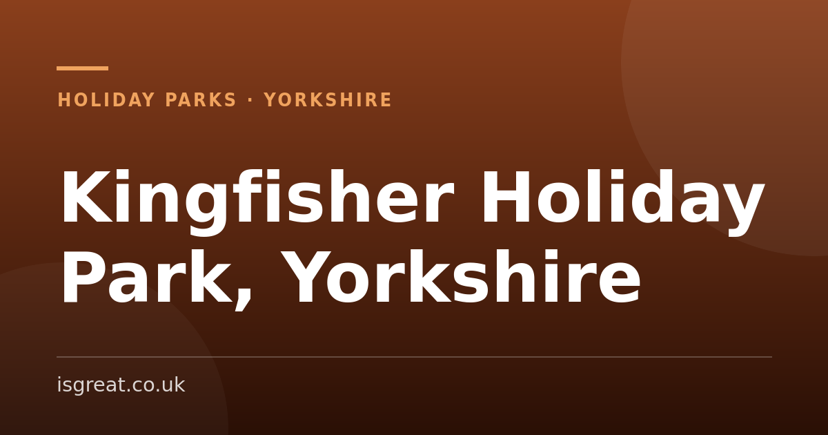 Kingfisher Holiday Park, Yorkshire - and what to do nearby