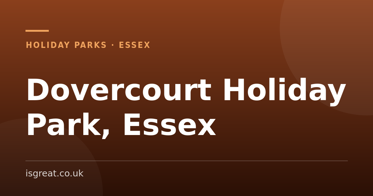 Dovercourt Holiday Park, Essex – and what to do nearby